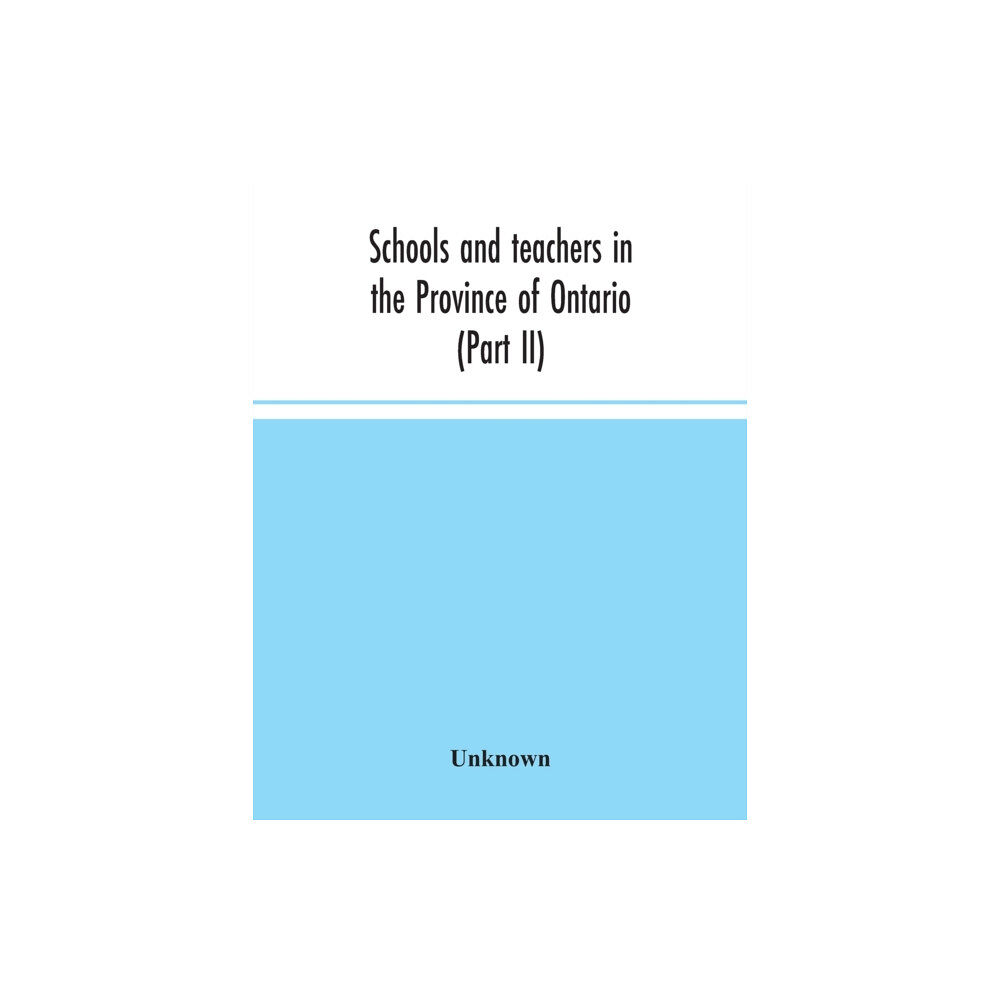 Alpha Edition Schools and teachers in the Province of Ontario (Part II) Secondary Schools, Teachers' Colleges and Technical Institutes...