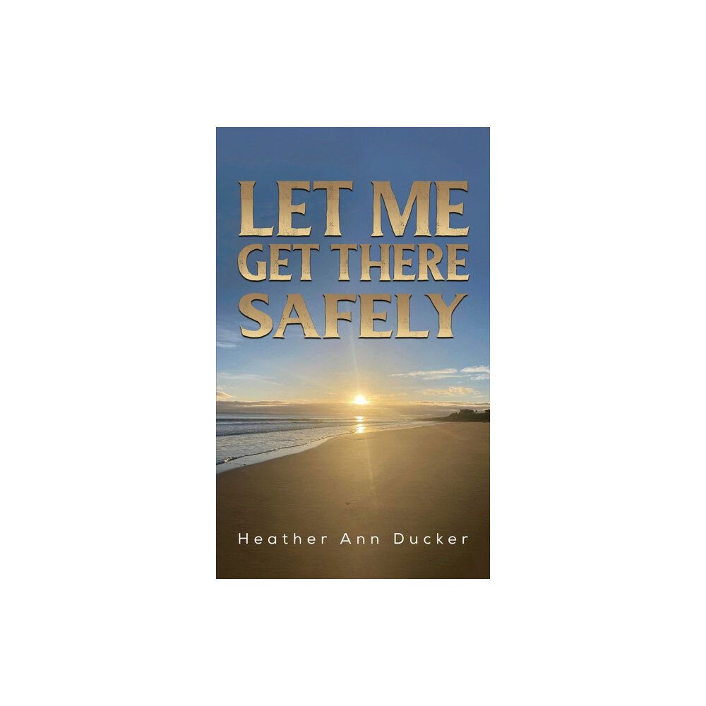 Austin Macauley Publishers Let Me Get There Safely (häftad, eng)