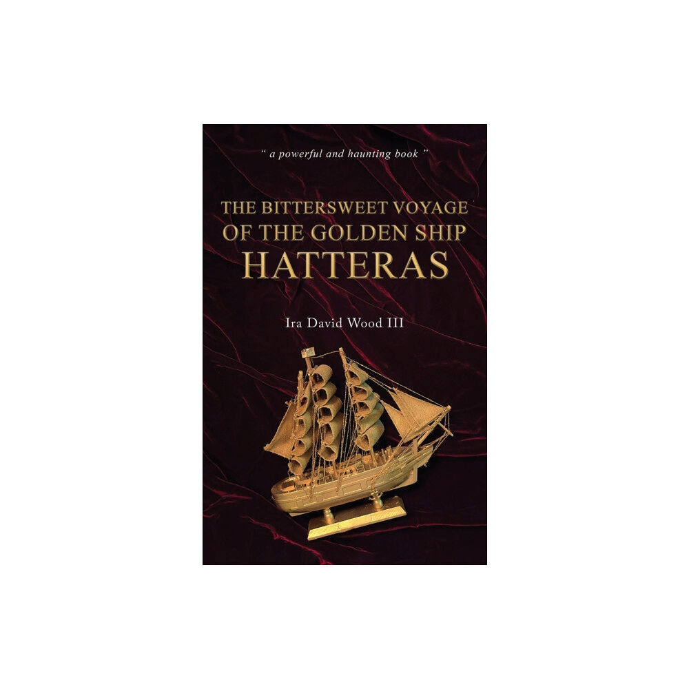 Austin Macauley Publishers The Bittersweet Voyage of the Golden Ship Hatteras (häftad, eng)