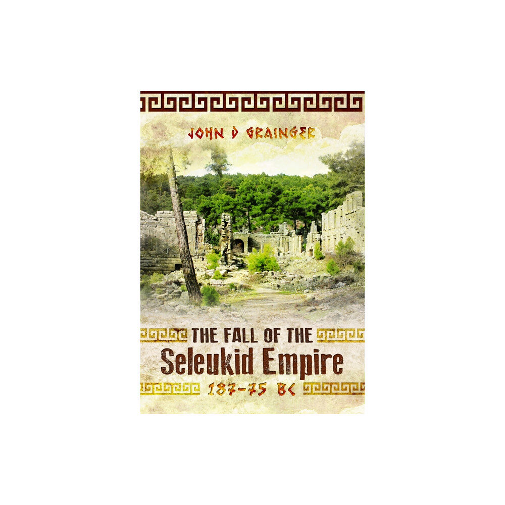 Pen & Sword Books Ltd The Fall of the Seleukid Empire 187–75 BC (häftad, eng)