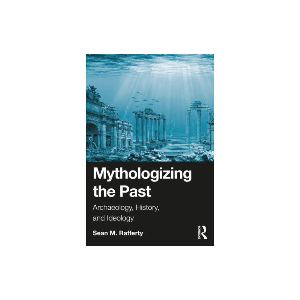 Taylor & francis ltd Mythologizing the Past (häftad, eng)