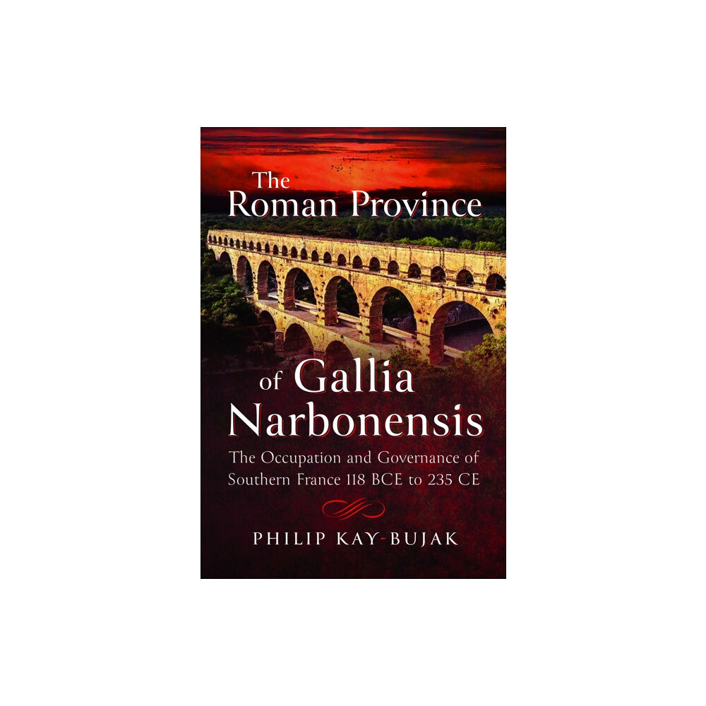 Pen & Sword Books Ltd The Roman Province of Gallia Narbonensis (inbunden, eng)