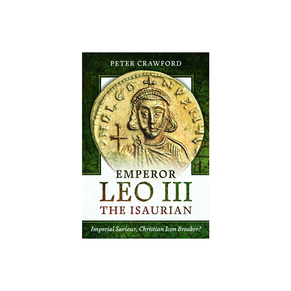 Pen & Sword Books Ltd Emperor Leo III the Isaurian (inbunden, eng)