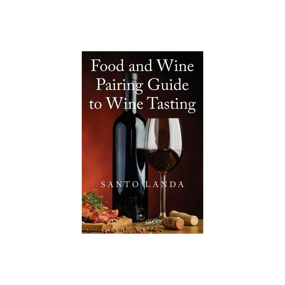 Outskirts Press Food and Wine Pairing Guide to Wine Tasting (häftad, eng)