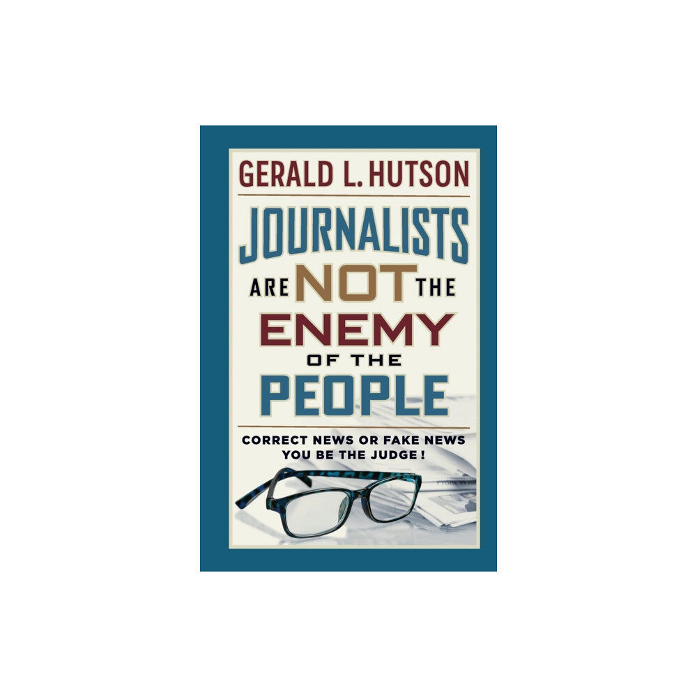 Liberty Hill Publishing Journalists Are Not the Enemy of the People (häftad, eng)