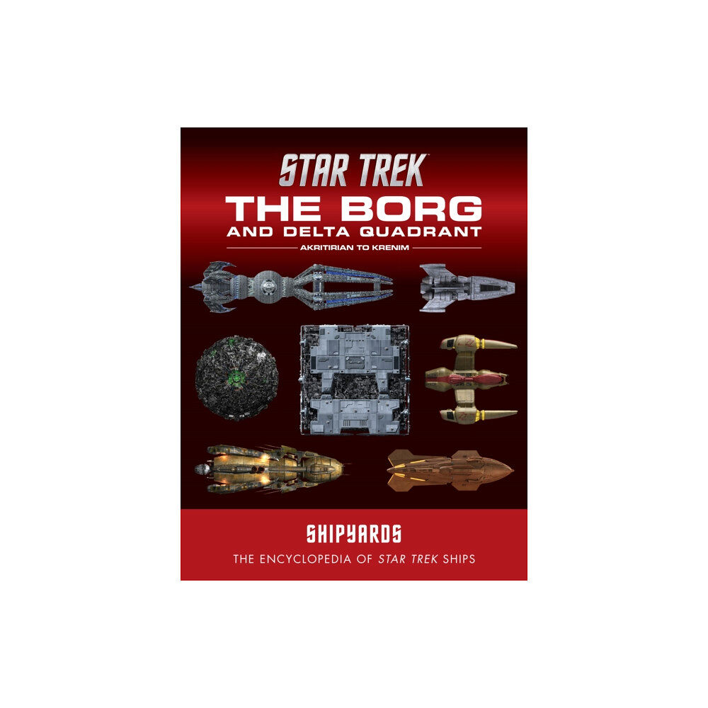 Titan Books Ltd Star Trek Shipyards: The Borg and the Delta Quadrant Vol. 1 - Akritirian to Kren im (inbunden, eng)