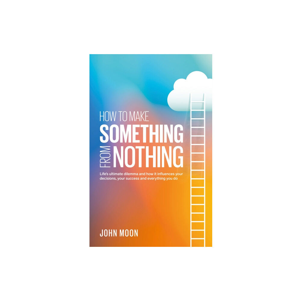 Troubador Publishing How To Make Something From Nothing (häftad, eng)