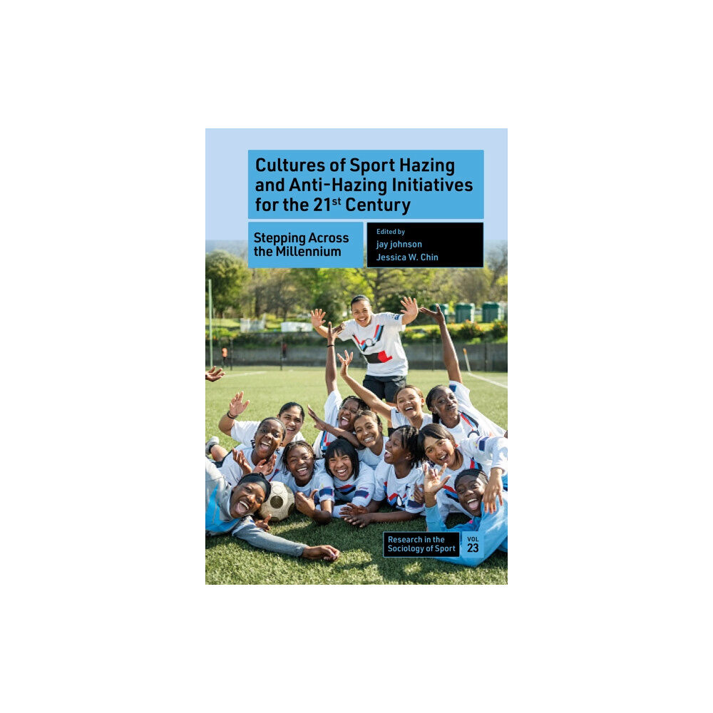 Emerald Publishing Limited Cultures of Sport Hazing and Anti-Hazing Initiatives for the 21st Century (inbunden, eng)