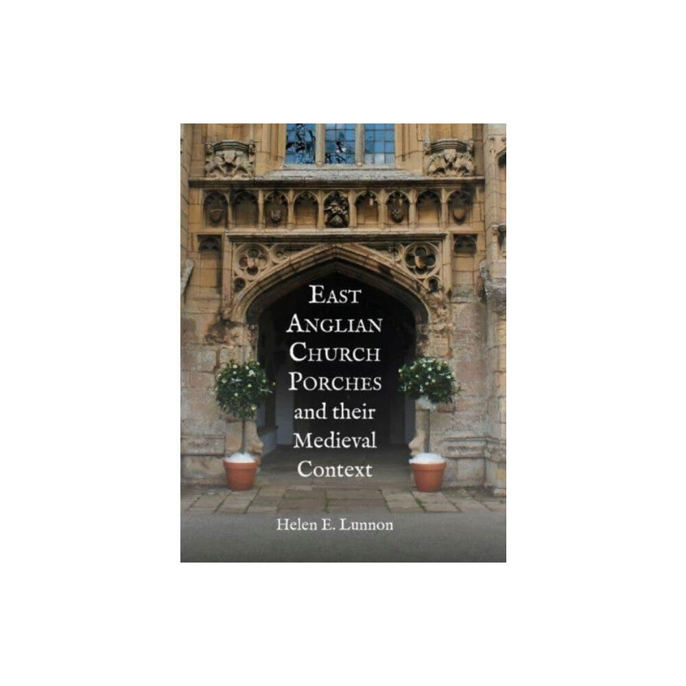 Boydell & Brewer Ltd East Anglian Church Porches and their Medieval Context (häftad, eng)