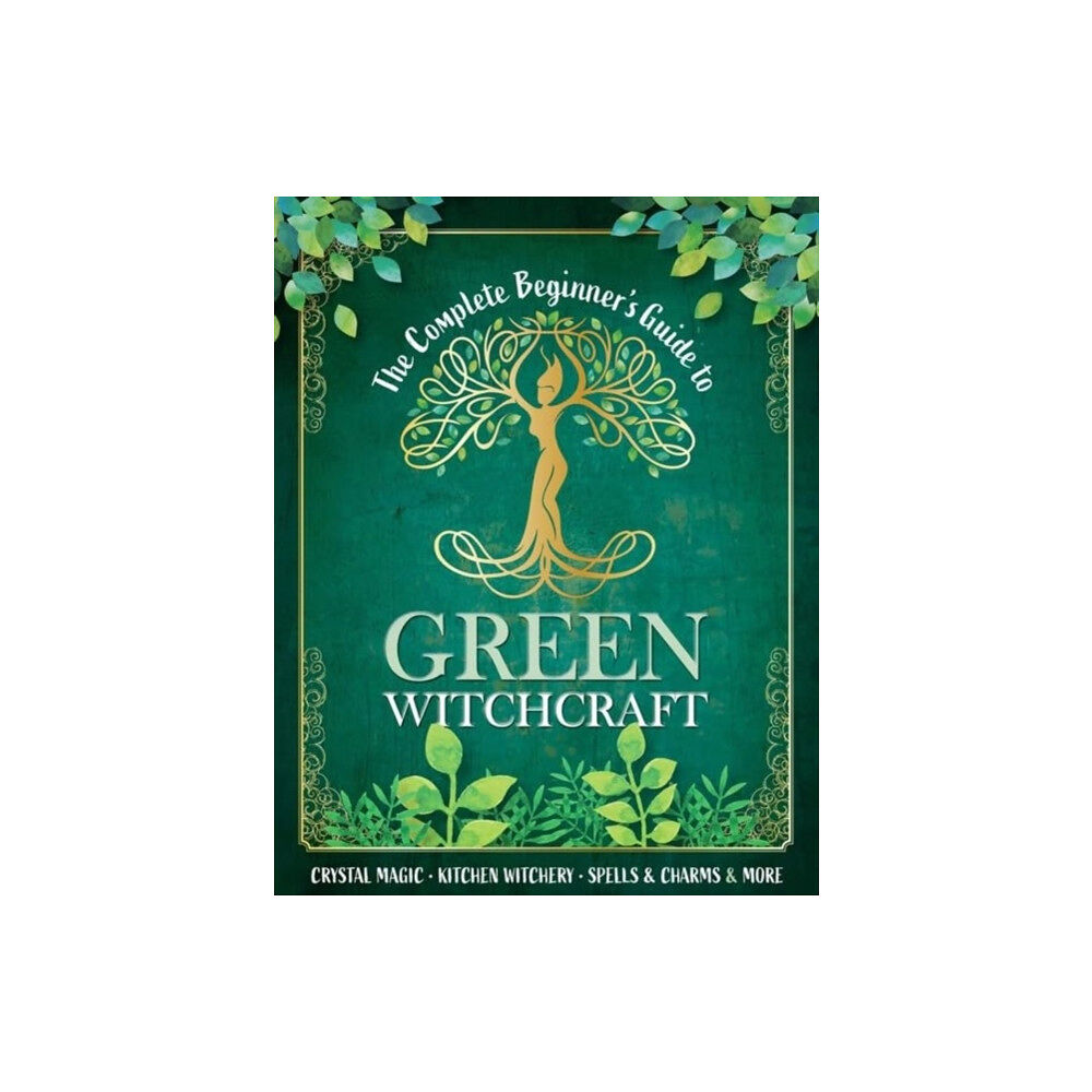 Danann Media Publishing Limited The Complete Beginner's Guide to Green Witchcraft (inbunden, eng)