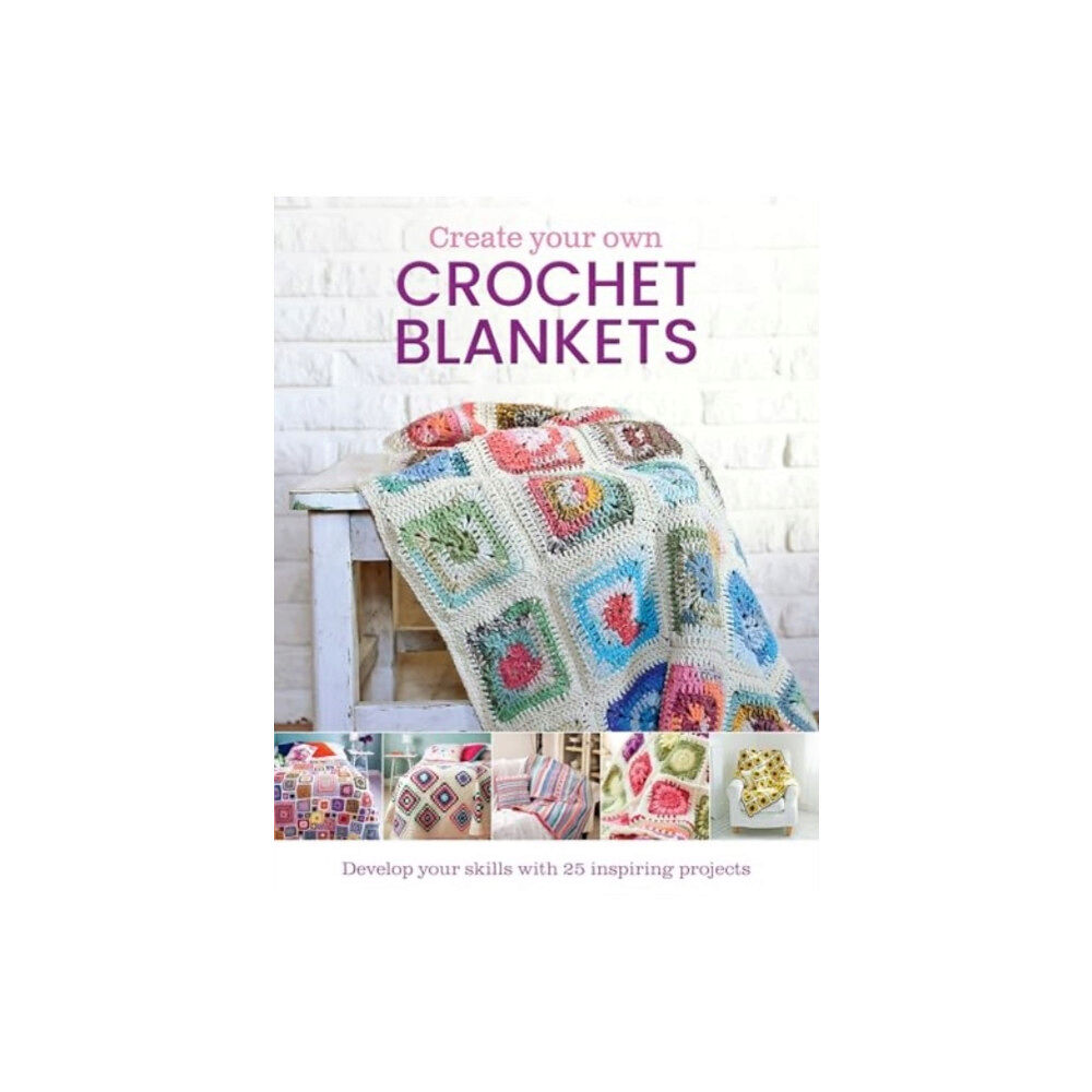 Danann Media Publishing Limited Create Your Own Crochet Blankets (inbunden, eng)