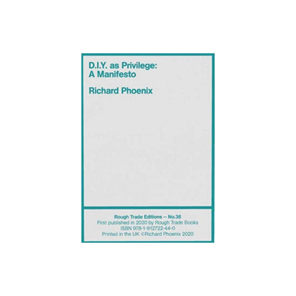 Rough Trade Books D.I.Y. as Privilege: A Manifesto - Richard Phoenix (RT#36) (häftad, eng)