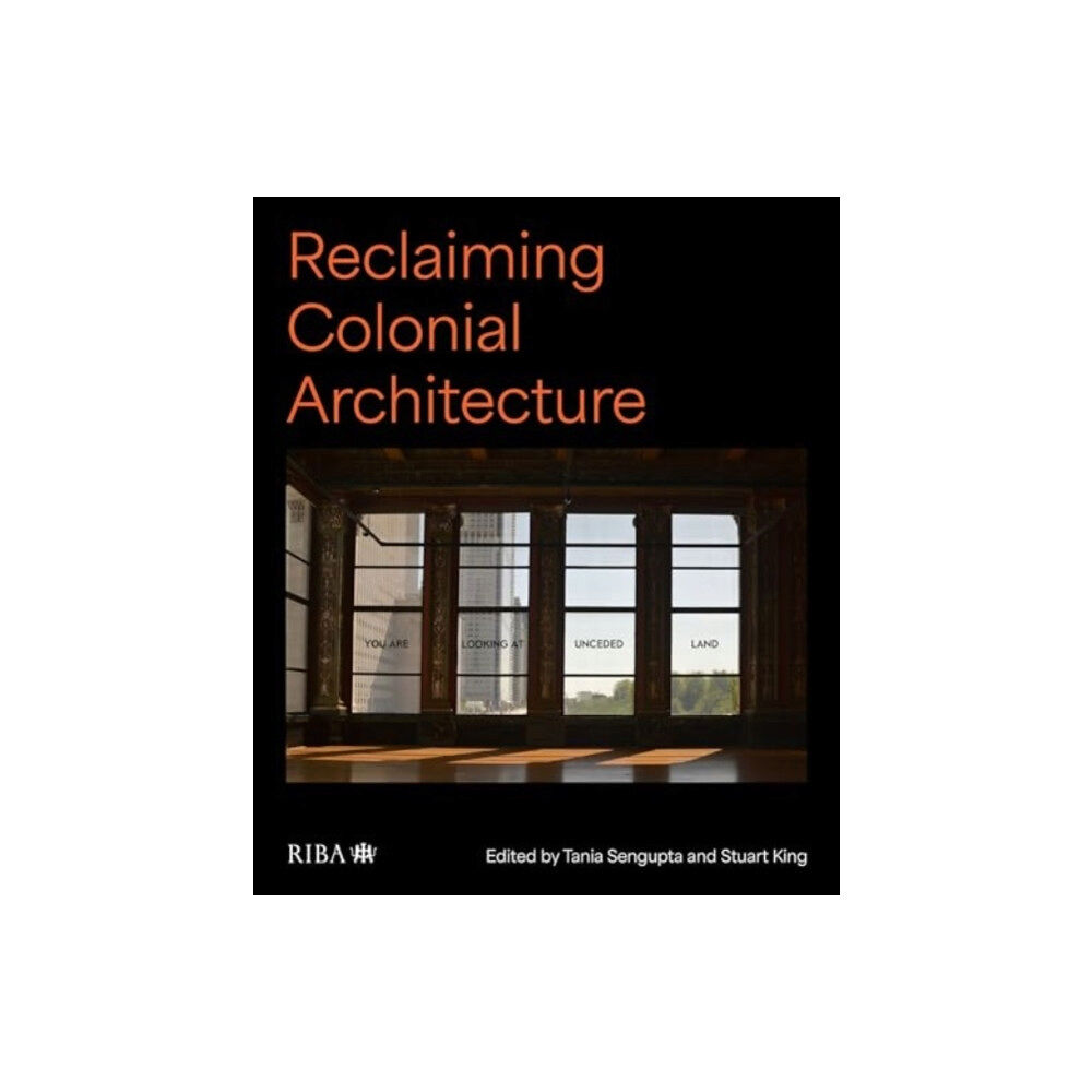 RIBA Publishing Reclaiming Colonial Architecture (inbunden, eng)