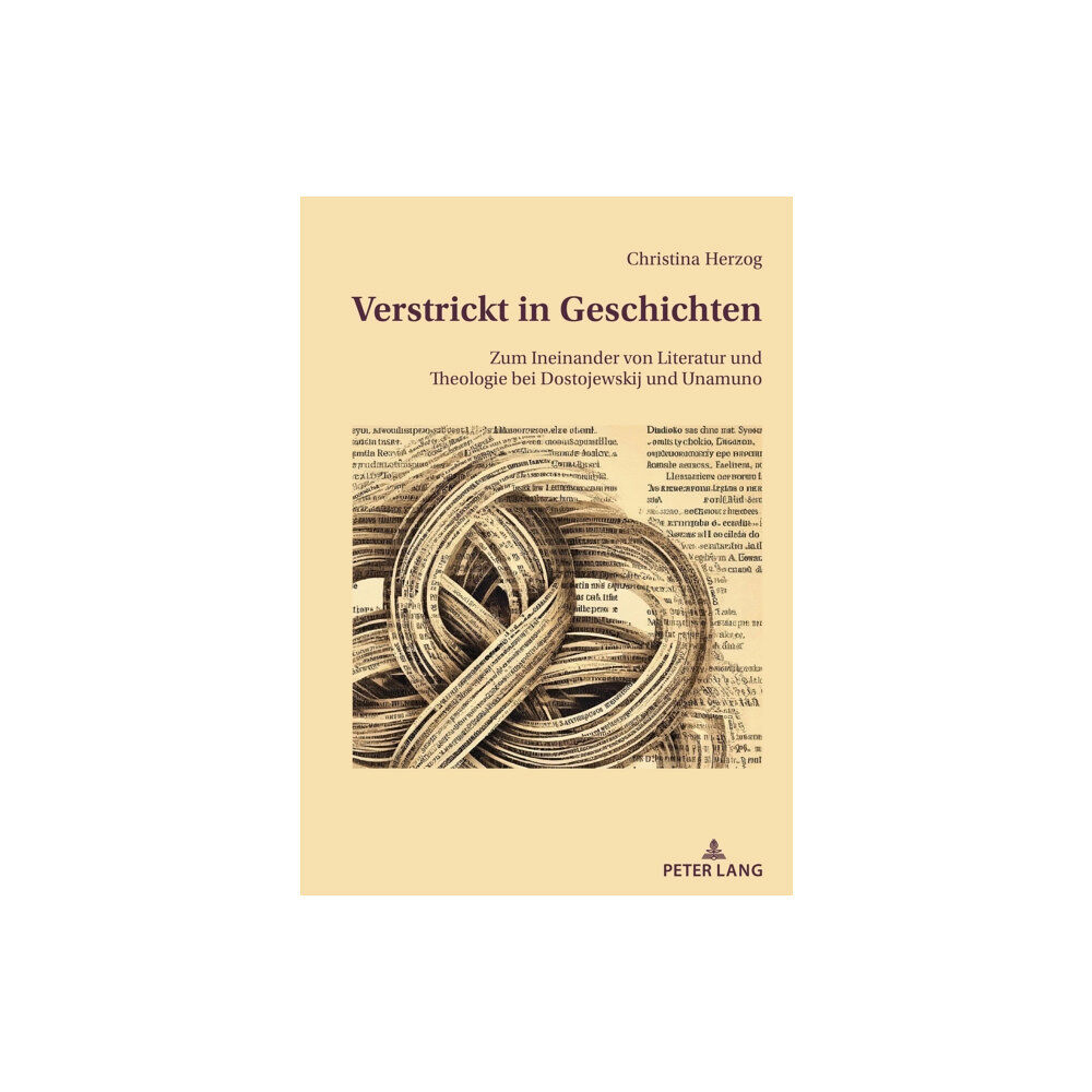 Peter Lang AG, Internationaler Verlag der Wissensc Verstrickt in Geschichten; Zum Ineinander von Literatur und Theologie bei Dostojewskij und Unamuno (inbunden, ger)
