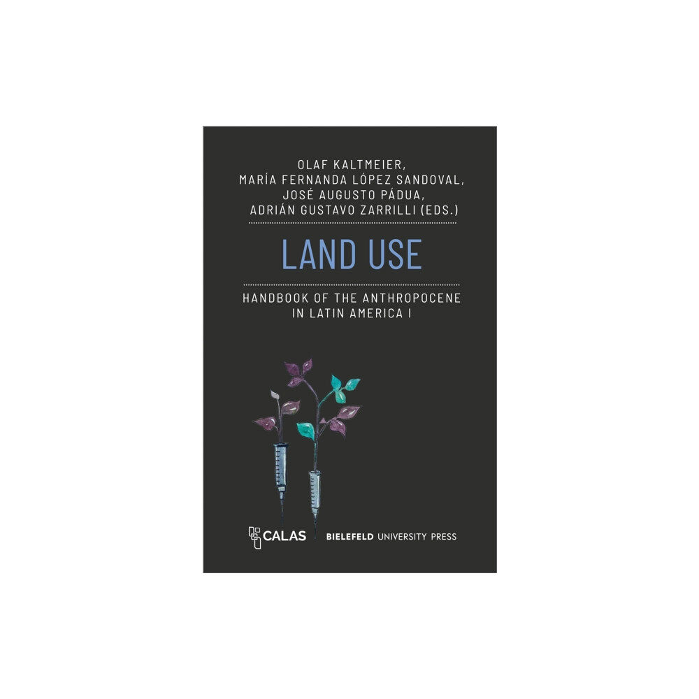 Transcript Verlag Land Use - Handbook of the Anthropocene in Latin America I (häftad, eng)