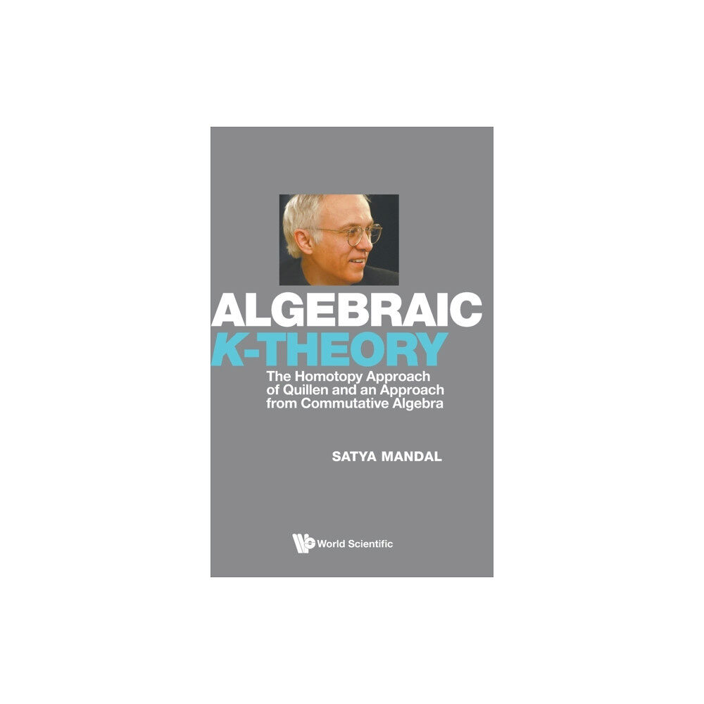 World Scientific Publishing Co Pte Ltd Algebraic K-theory: The Homotopy Approach Of Quillen And An Approach From Commutative Algebra (inbunden, eng)