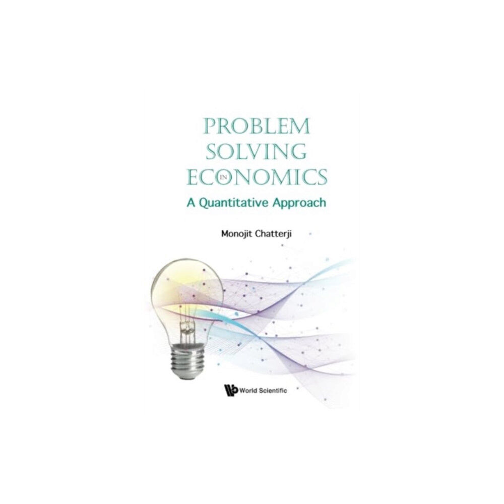 World Scientific Publishing Co Pte Ltd Problem Solving In Economics: A Quantitative Approach (inbunden, eng)