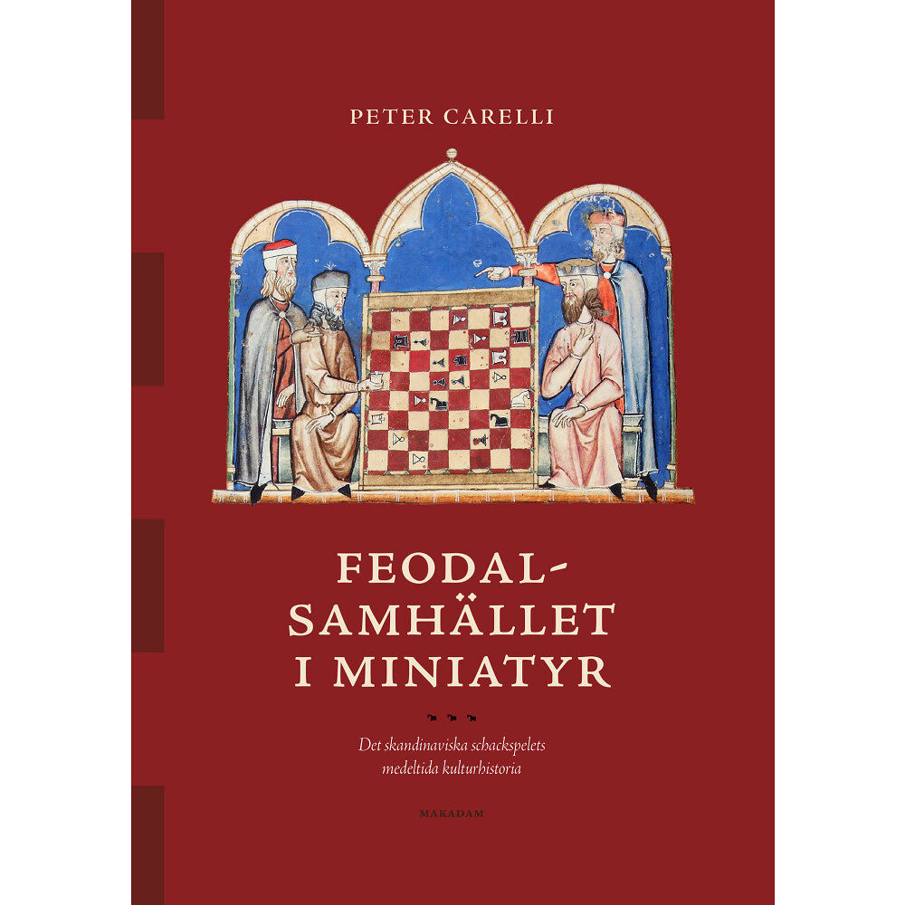 Peter Carelli Feodalsamhället i miniatyr : Det skandinaviska schackspelets... (bok, kartonnage)