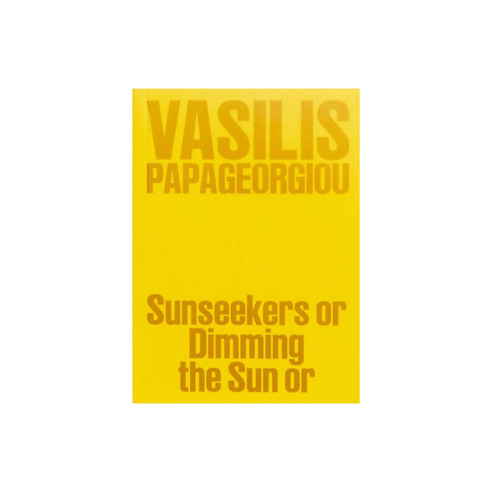 Mousse Publishing Vasilis Papageorgiou: Sunseekers or Dimming the Sun or (häftad, eng)