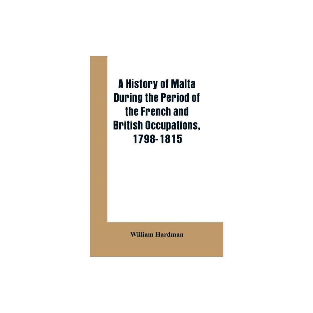 Alpha Edition A history of Malta during the period of the French and British occupations, 1798-1815 (häftad, eng)