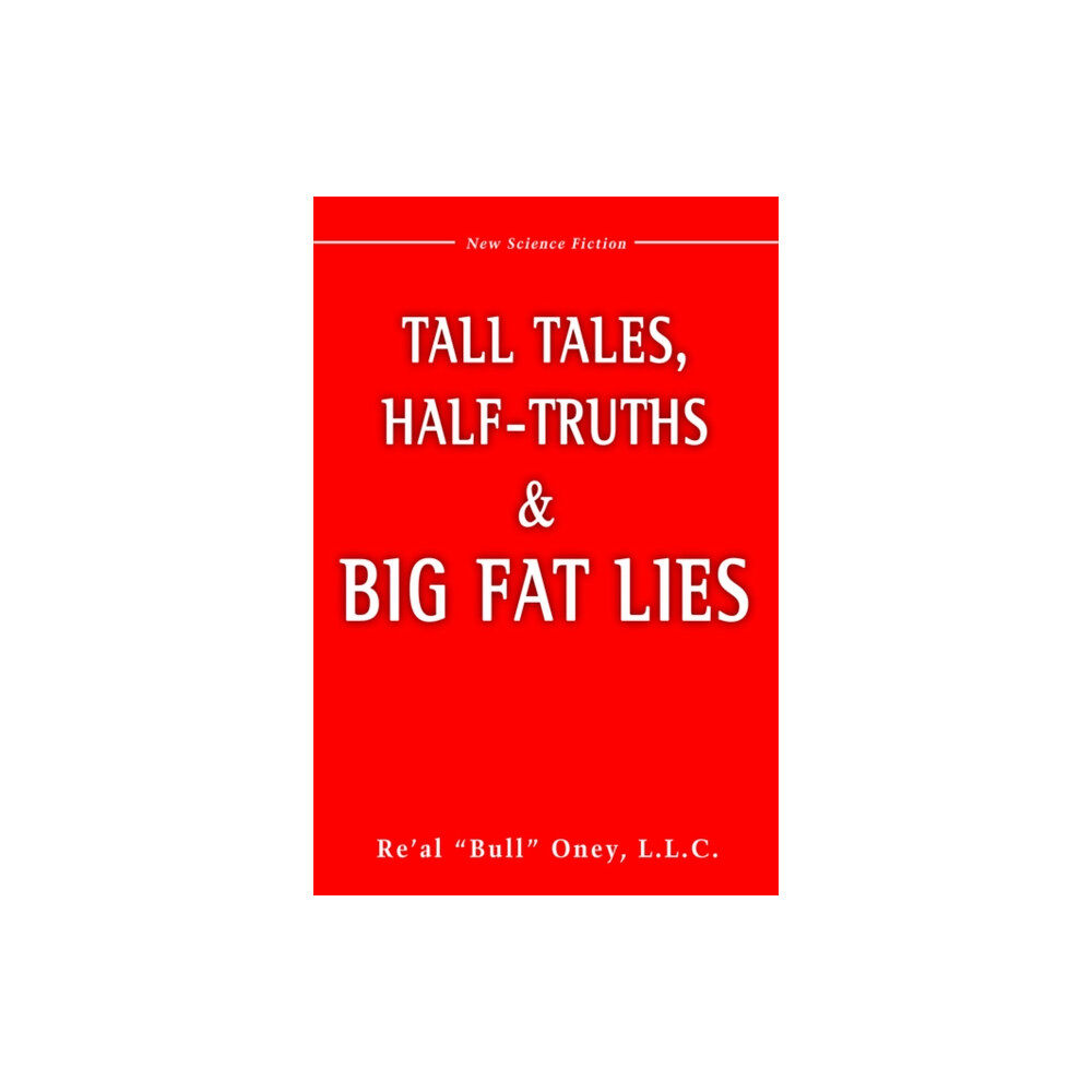 iUniverse Tall Tales, Half-Truths, and Big Fat Lies! (inbunden, eng)