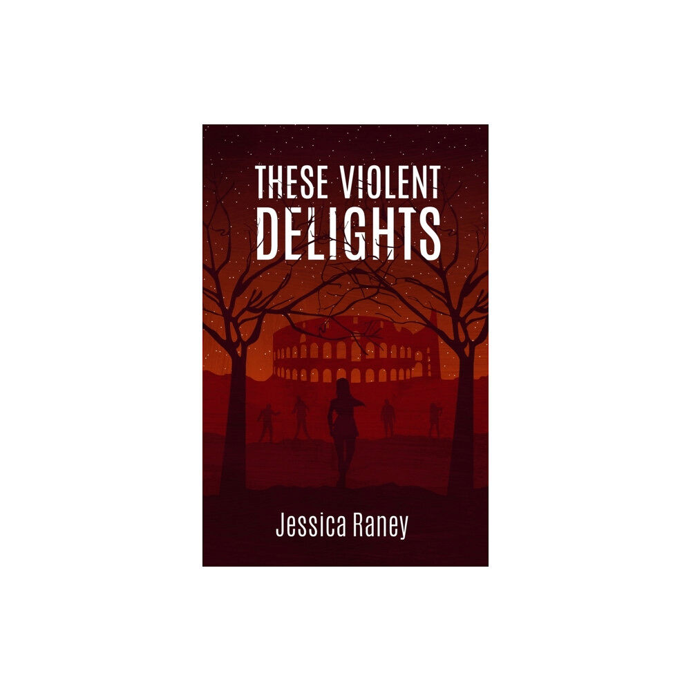Jessica Raney These Violent Delights (häftad, eng)