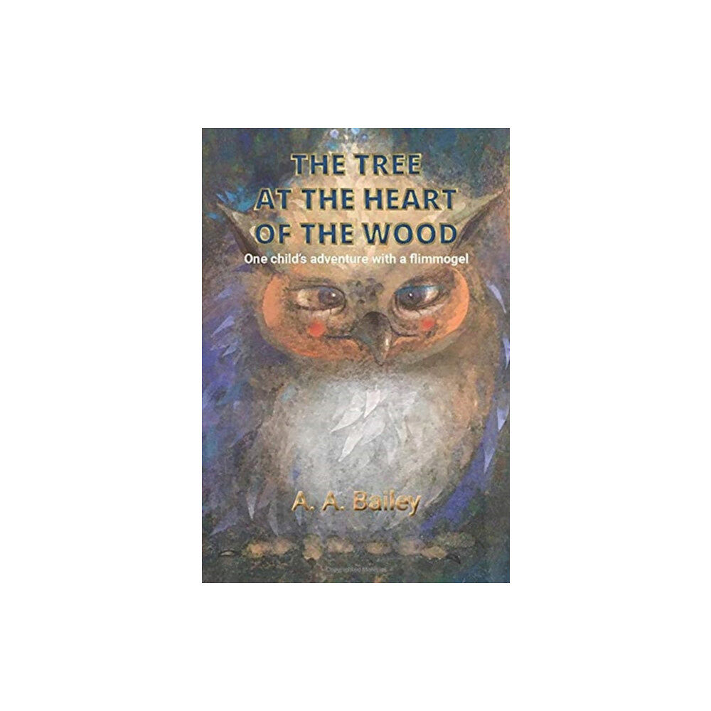 A. A. Bailey The Tree at the Heart of the Wood (inbunden, eng)