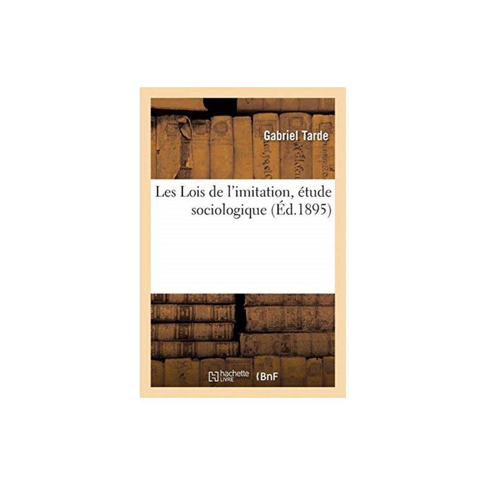 Hachette Livre - BNF Les Lois de l'Imitation, Etude Sociologique (häftad, fre)