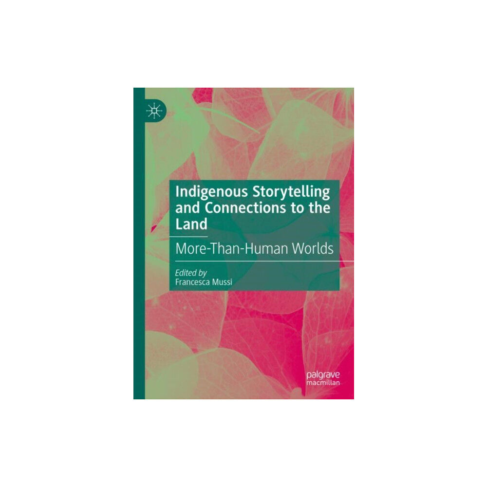 Springer International Publishing AG Indigenous Storytelling and Connections to the Land (inbunden, eng)