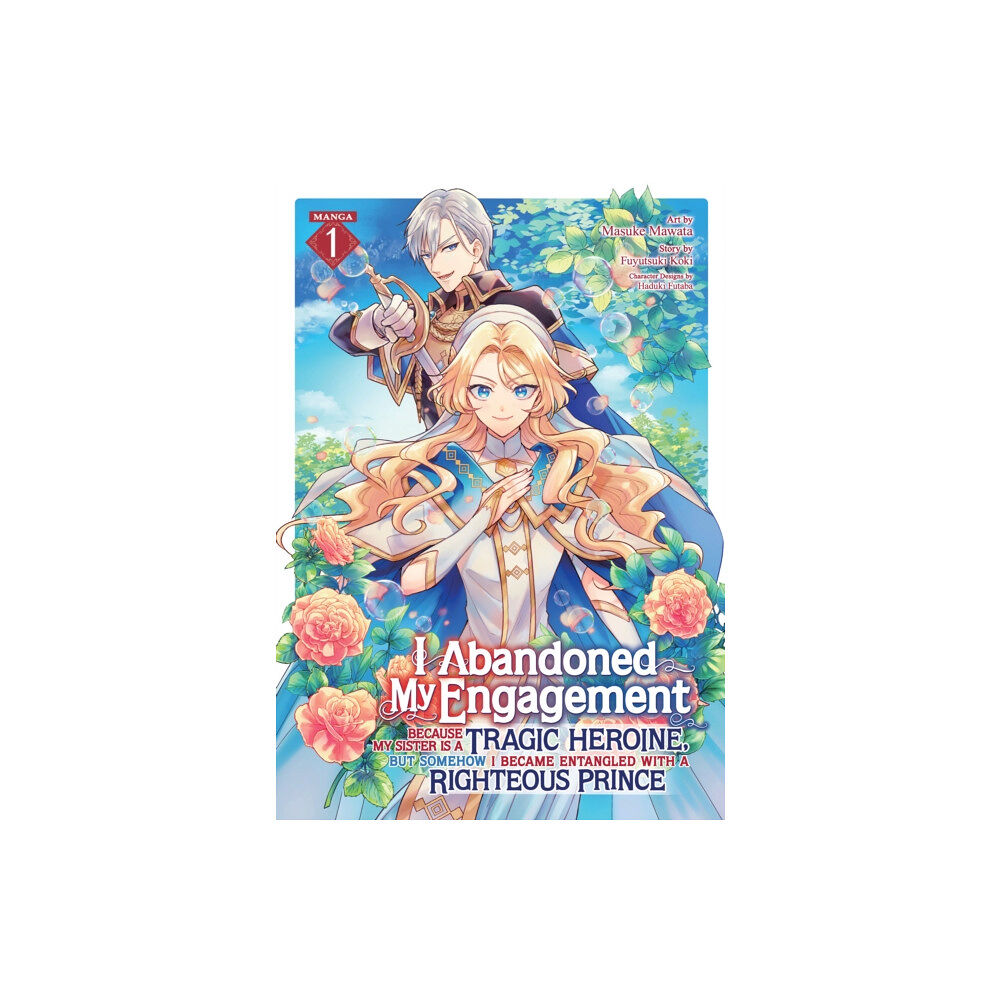 Seven Seas Entertainment, LLC I Abandoned My Engagement Because My Sister is a Tragic Heroine, but Somehow I Became Entangled with a Righteous Prince...