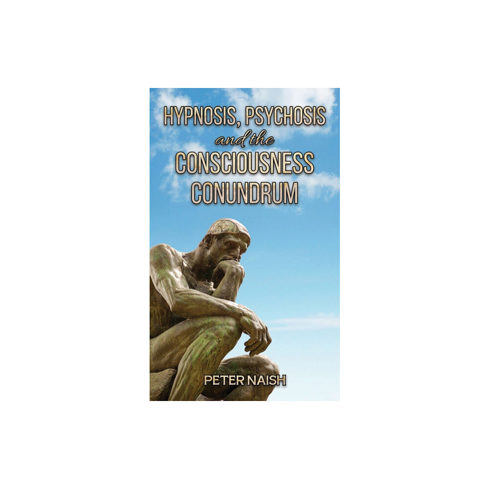 Austin Macauley Publishers Hypnosis, Psychosis and the Consciousness Conundrum (häftad, eng)