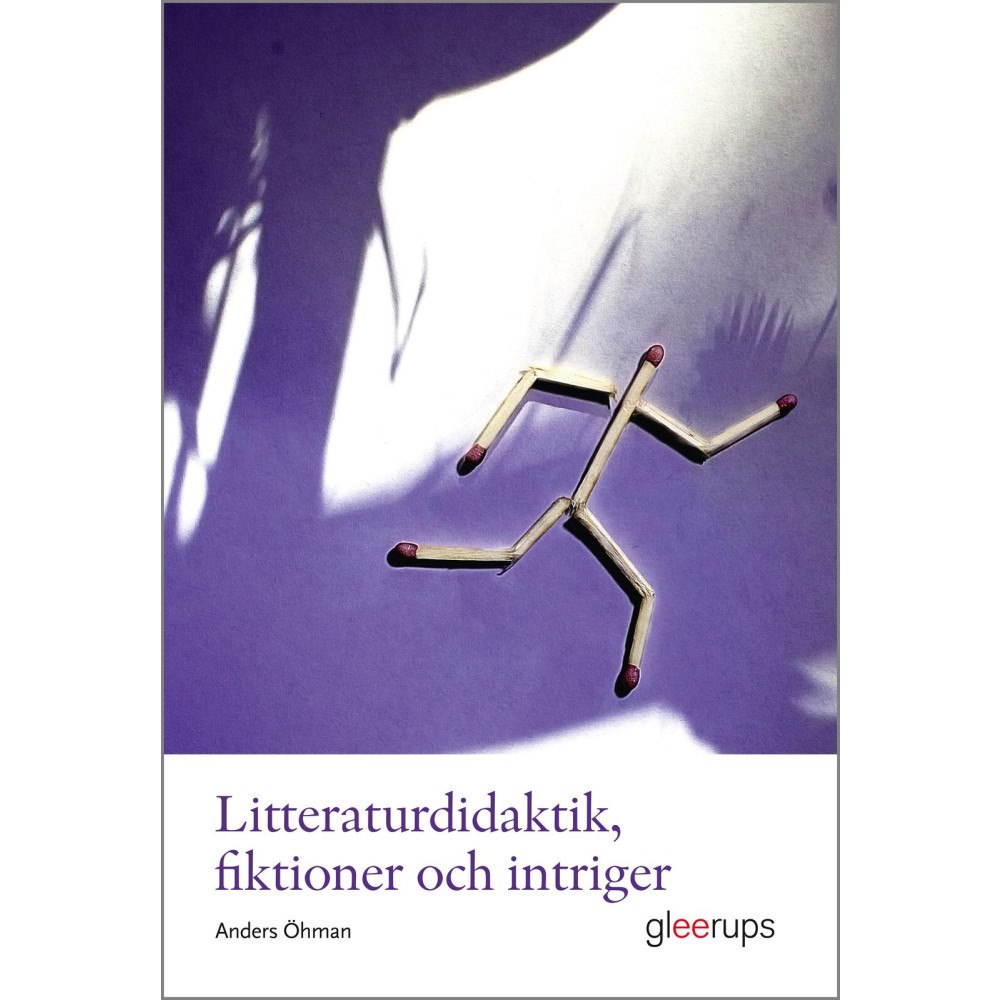Anders Öhman Litteraturdidaktik, fiktioner och intriger (häftad)