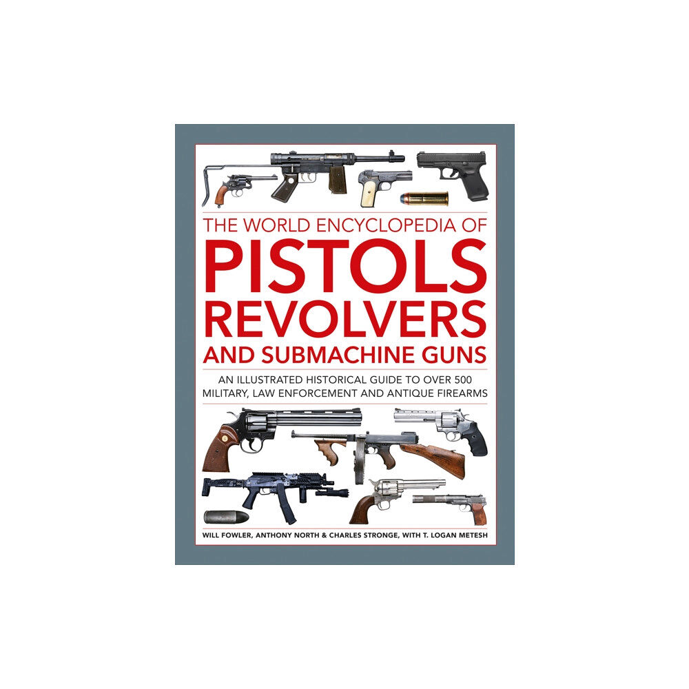 Anness publishing Pistols, Revolvers and Submachine Guns, The World Encyclopedia of (inbunden, eng)