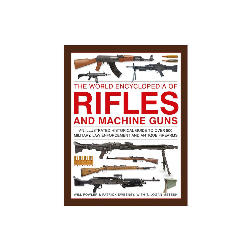 Anness publishing Rifles and Machine Guns, The World Encyclopedia of (inbunden, eng)