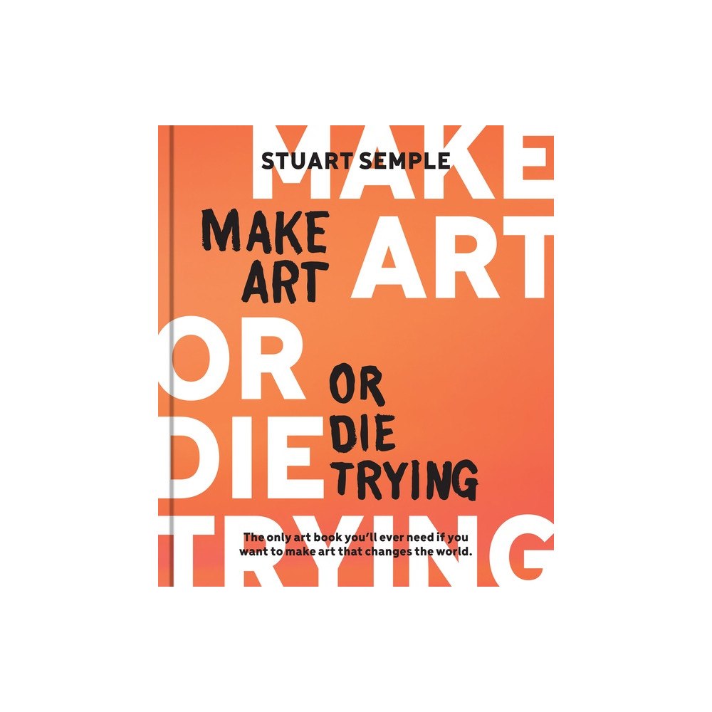 Quarto Publishing Group UK Make Art or Die Trying (inbunden, eng)