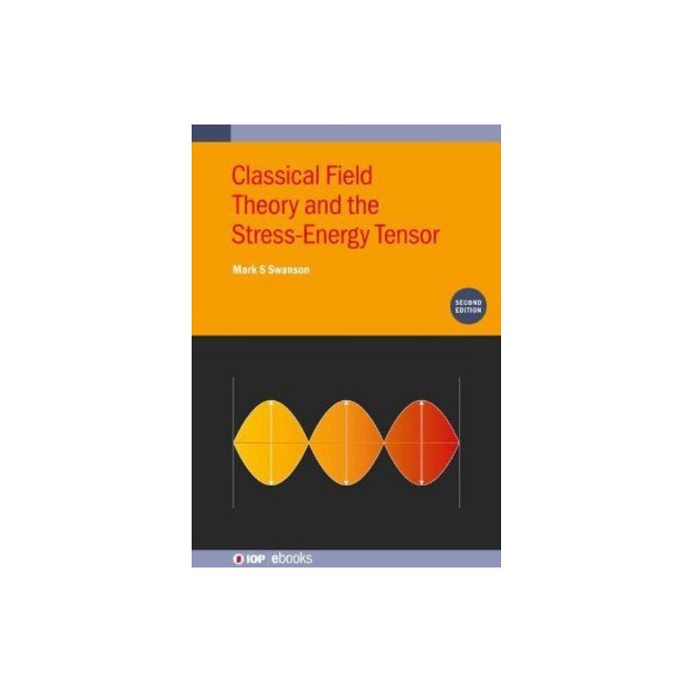 Institute of Physics Publishing Classical Field Theory and the Stress-Energy Tensor (Second Edition) (inbunden, eng)
