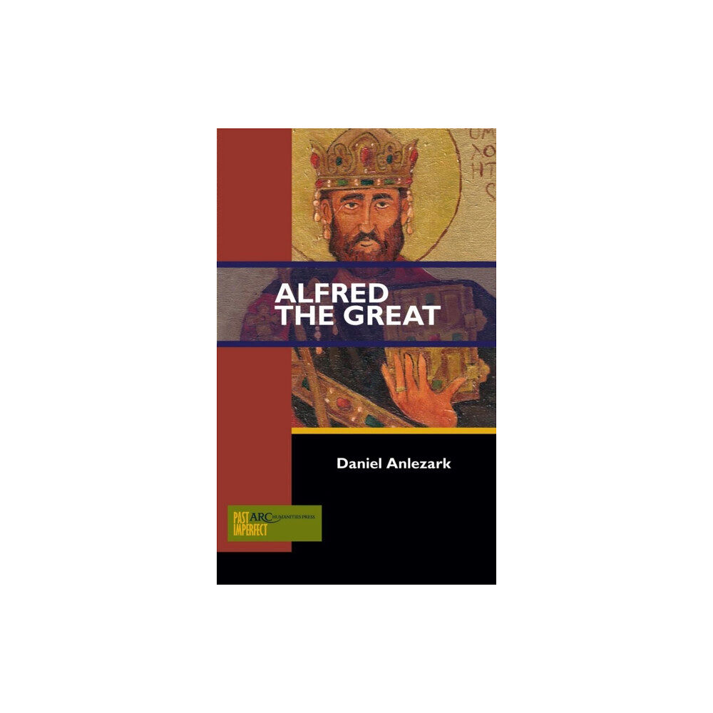 Arc Humanities Press Alfred the Great (häftad, eng)