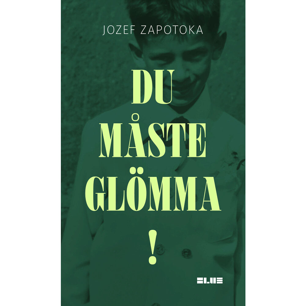 Jozef Zapotoka Du måste glömma! (inbunden)