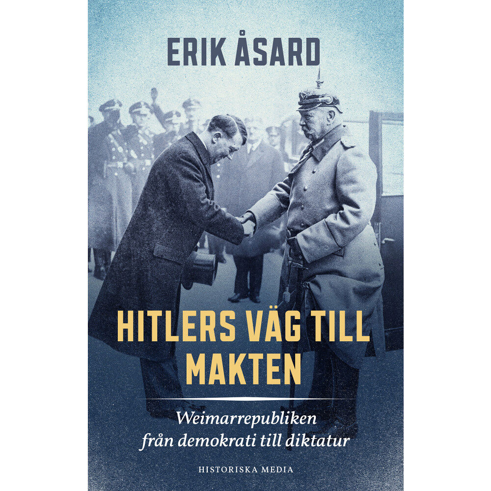 Erik Åsard Hitlers väg till makten : Weimarrepubliken från demokrati till diktatur (inbunden)