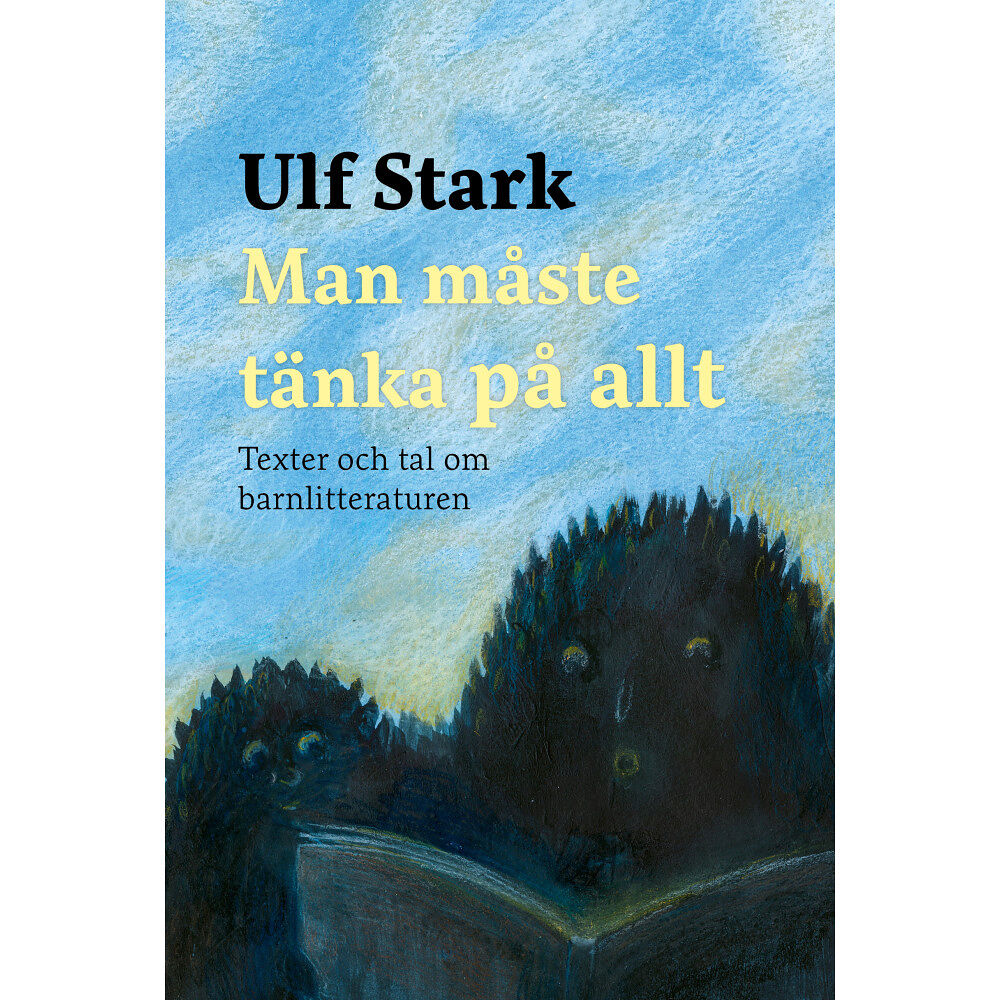 Ulf Stark Man måste tänka på allt : texter och tal om barnlitteraturen (inbunden)