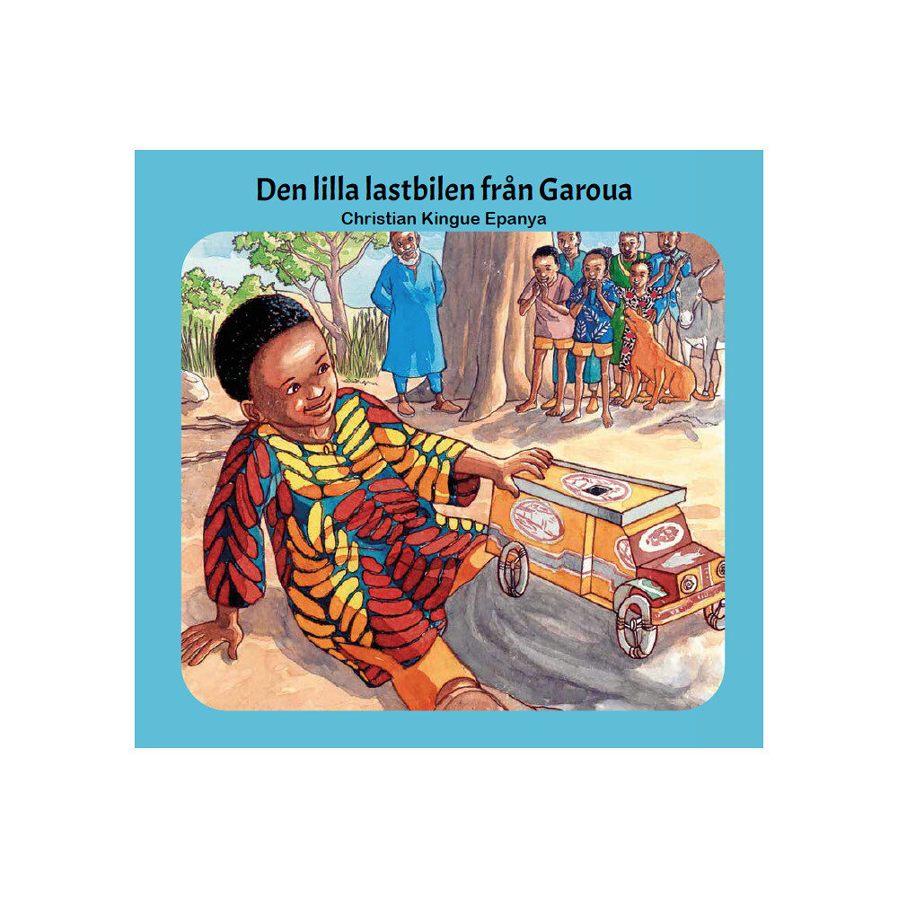 Christian Kingue Epanya Den lilla lastbilen från Garoua (inbunden)