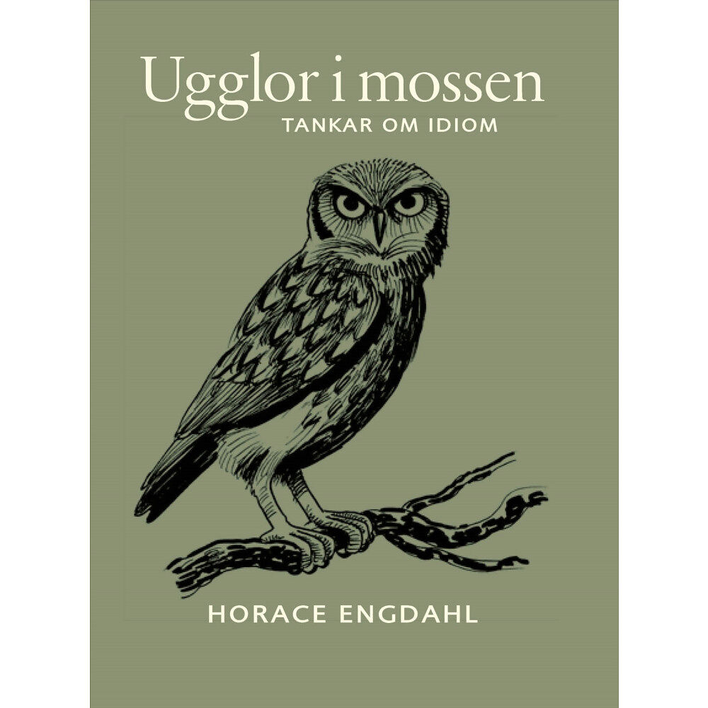 Horace Engdahl Ugglor i mossen : tankar om idiom (inbunden)