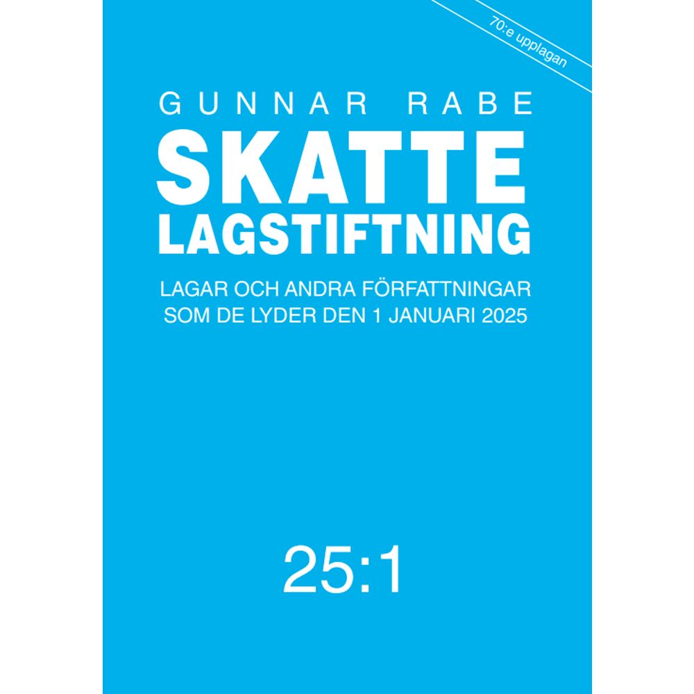 Gunnar Rabe Skattelagstiftning 25:1 : Lagar och andra författningar som de lyder den 1 (häftad)