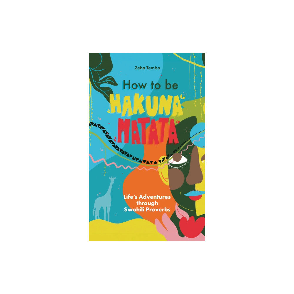 Troubador Publishing How to be Hakuna Matata (häftad, eng)