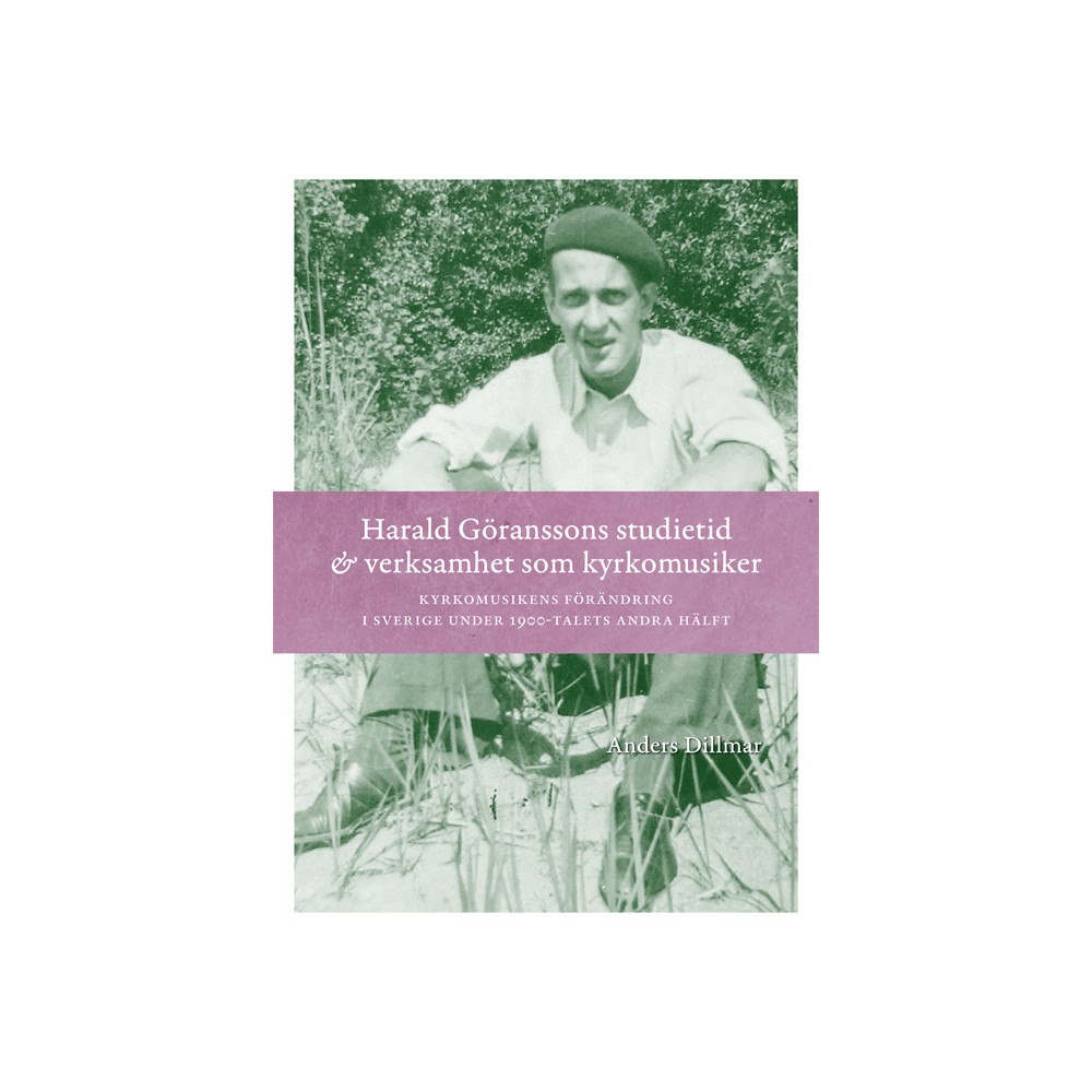 Anders Dillmar Harald Göranssons studietid & verksamhet som kyrkomusiker : Kyrkomusikens f (bok, flexband)