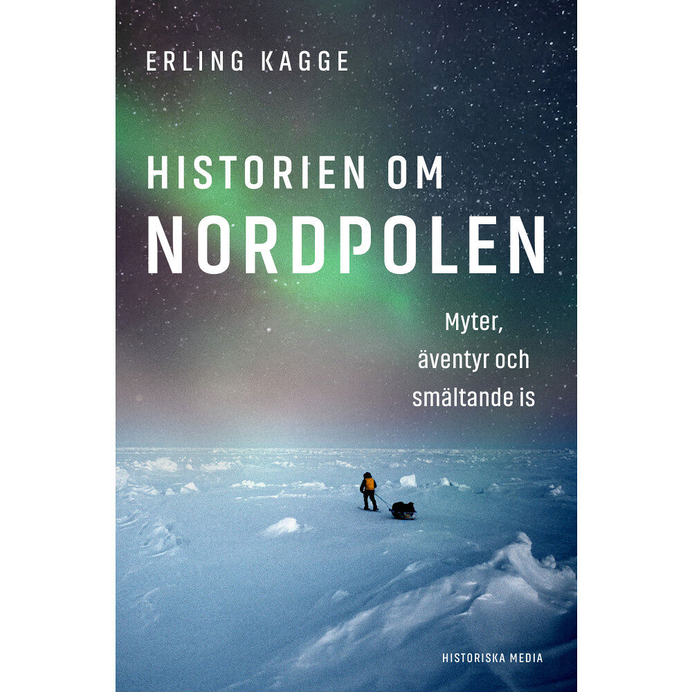 Erling Kagge Historien om Nordpolen : myter, äventyr och smältande is (inbunden)