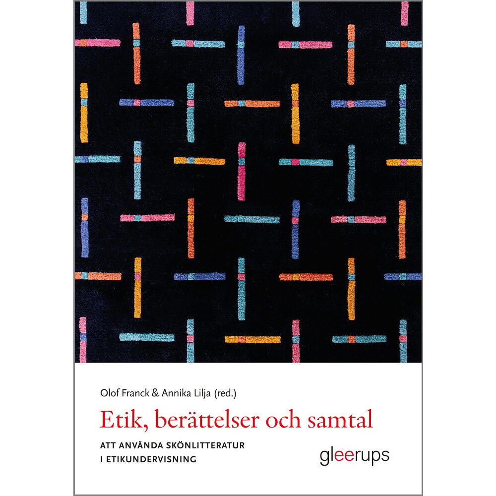 Gleerups Utbildning AB Etik, berättelser och samtal : att använda skönlitteratur i etikundervisning (häftad)