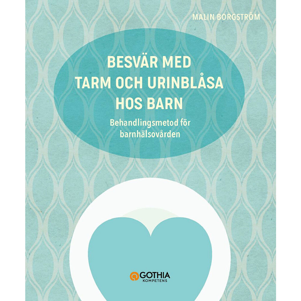 Malin Borgström Besvär med tarm och urinblåsa hos barn : behandlingsmetod för barnhäsovården (häftad)