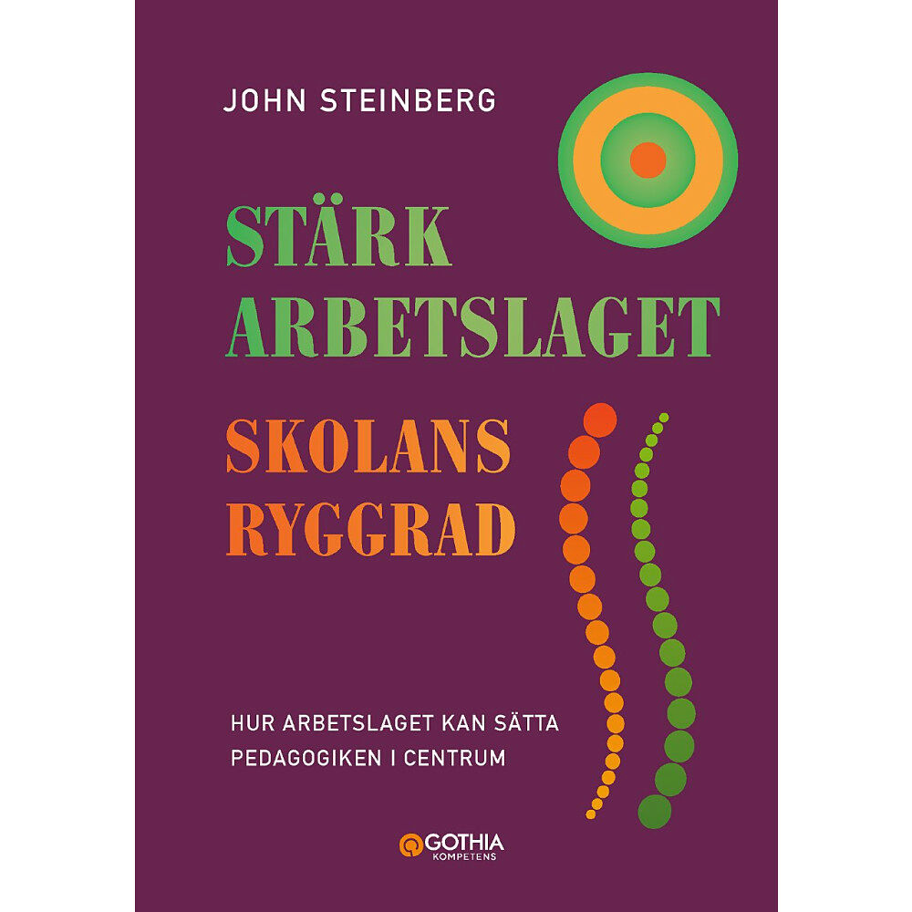 John Steinberg Stärk arbetslaget - skolans ryggrad : hur arbetslaget kan sätta pedagogiken i centrum (häftad)