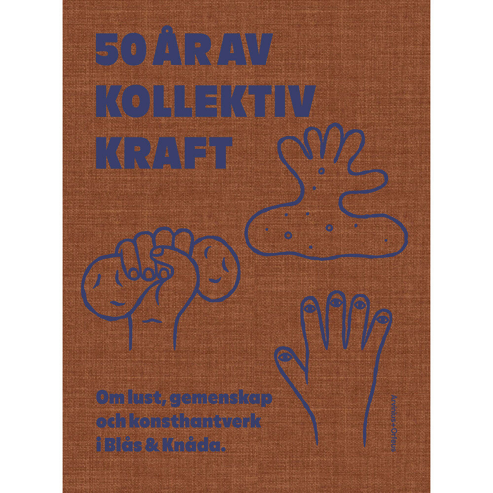 Arvinius+Orfeus Publishing 50 år av kollektiv kraft - Om lust, gemenskap och konsthantverk i Blås & Kn (inbunden)